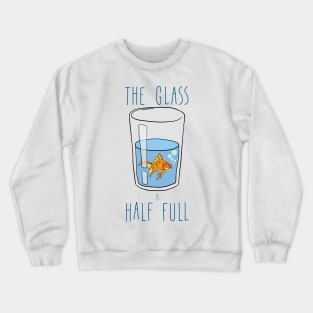 The Glass Is HALF FULL Crewneck Sweatshirt